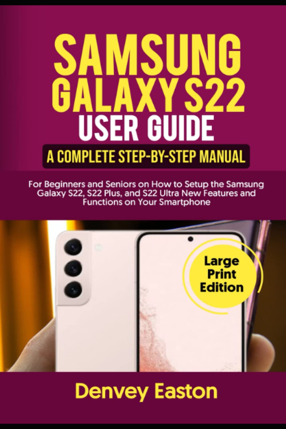 Samsung Galaxy S22 User Guide: A Complete Step-by-Step Manual for Beginners and Seniors on How to Setup the Samsung Galaxy S22, S22 Plus, and S22... on Your Smartphone (Large Print Edition) baixar livro de graça