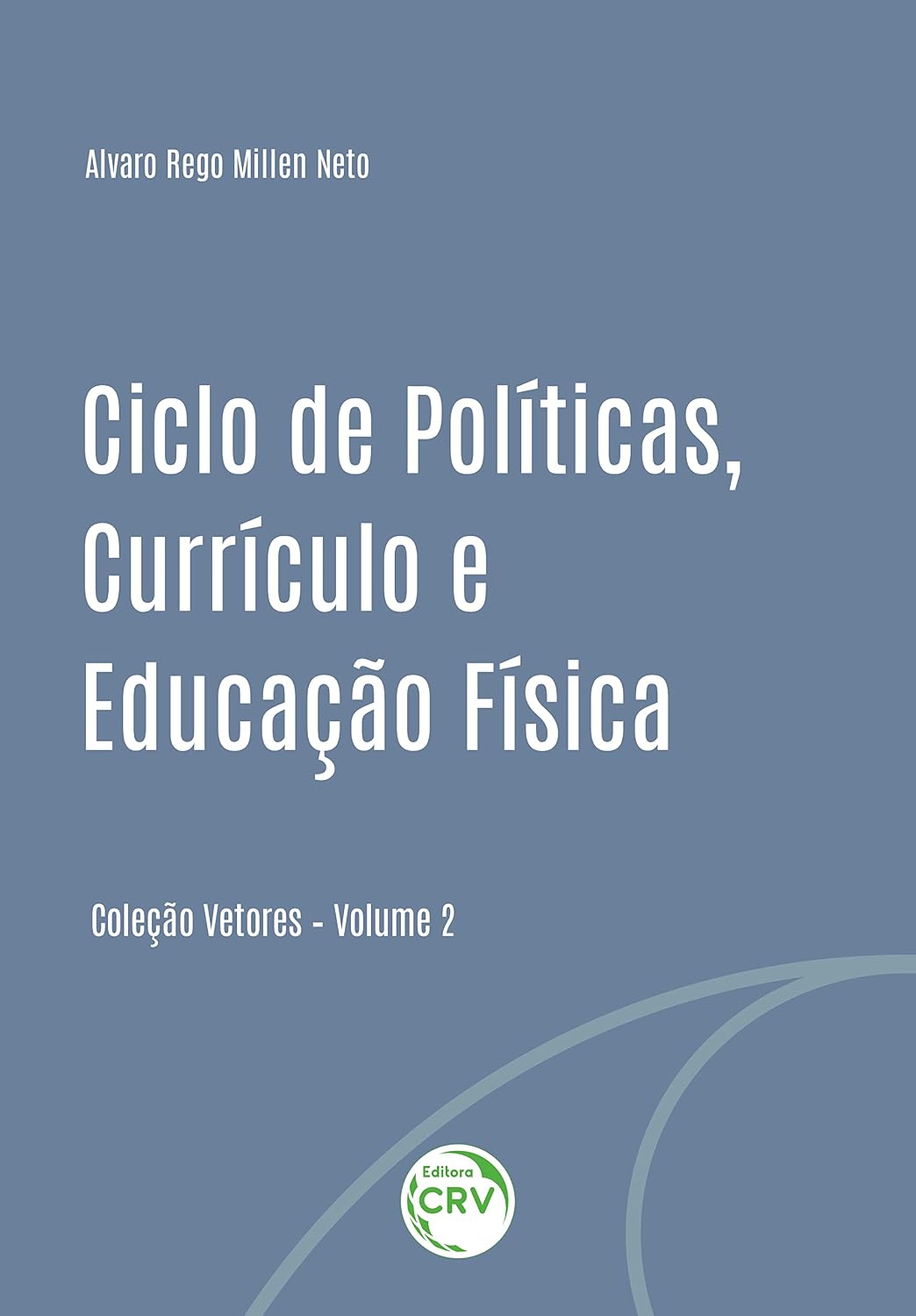 Ciclo de políticas, currículo e educação física Coleção Vetores Volume II
