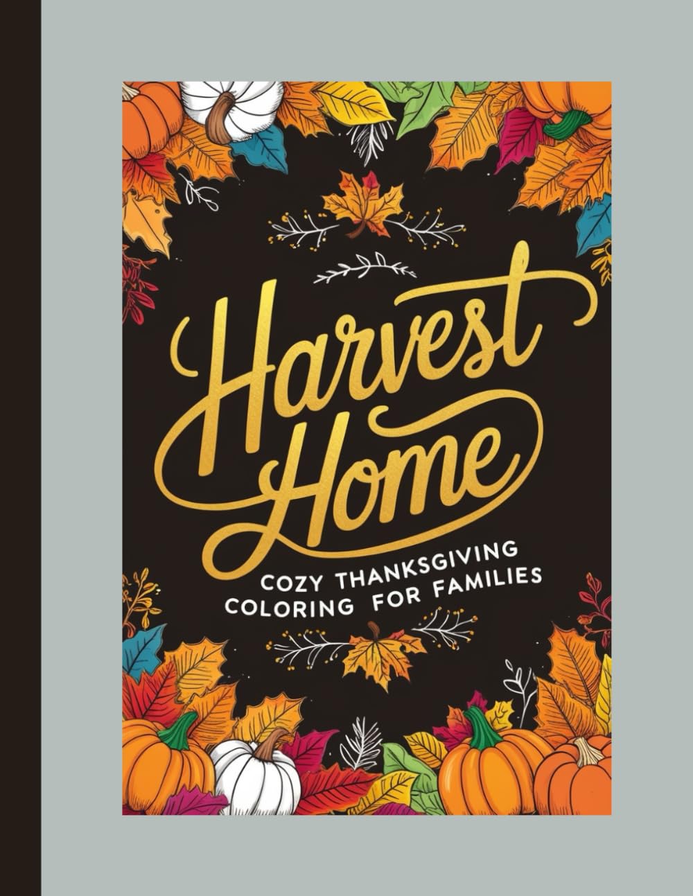 ler totalmente Harvest Home: Cozy Thanksgiving Coloring for Families: Bold, Fun Designs Featuring Turkeys, Fall Harvest, and Thanksgiving Decor