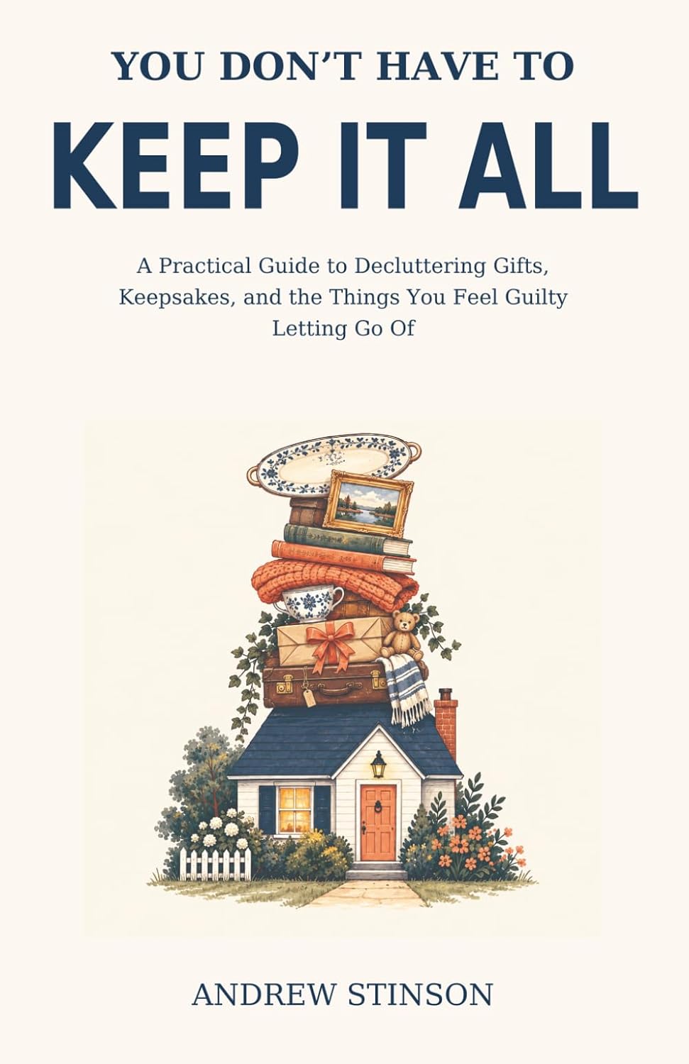 ler totalmente You Don’t Have to Keep It All: Decluttering Gifts, Keepsakes, and the Things You Feel Guilty Letting Go Of