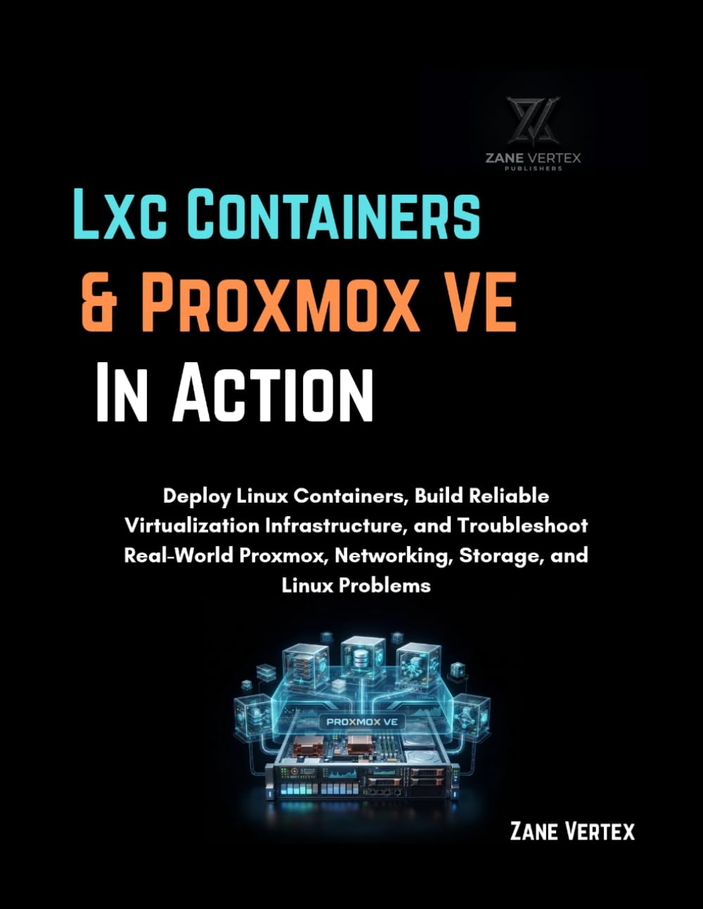 LXC Containers and Proxmox VE In Action: Deploy Linux Containers, Build Reliable Virtualization Infrastructure, and Troubleshoot Real-World Proxmox, Networking, Storage and Linux Problems baixar o livro de graça