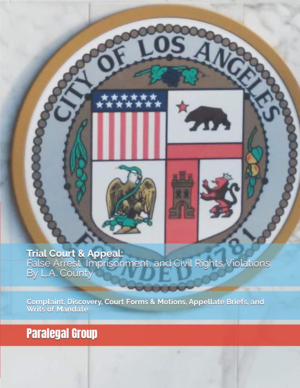 ler totalmente Trial Court & Appeal: False Arrest, Imprisonment, and Civil Rights Violations By L.A. County: Complaint, Discovery, Court Forms & Motions, Appellate Briefs, and Writs of Mandate