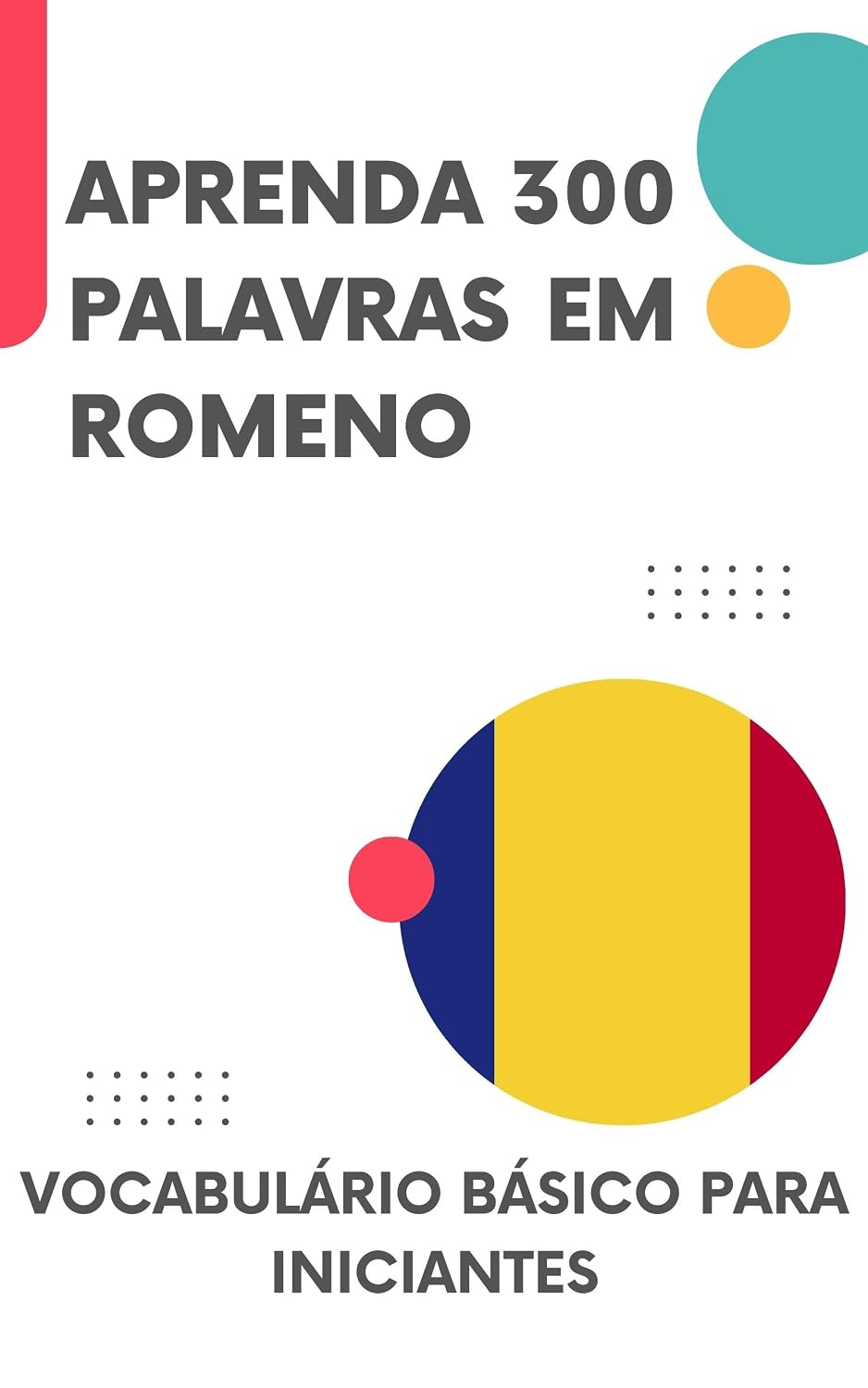 ler totalmente Aprenda 300 palavras em Romeno: Vocabulário básico para iniciantes (Romeno fácil! Livro 1)