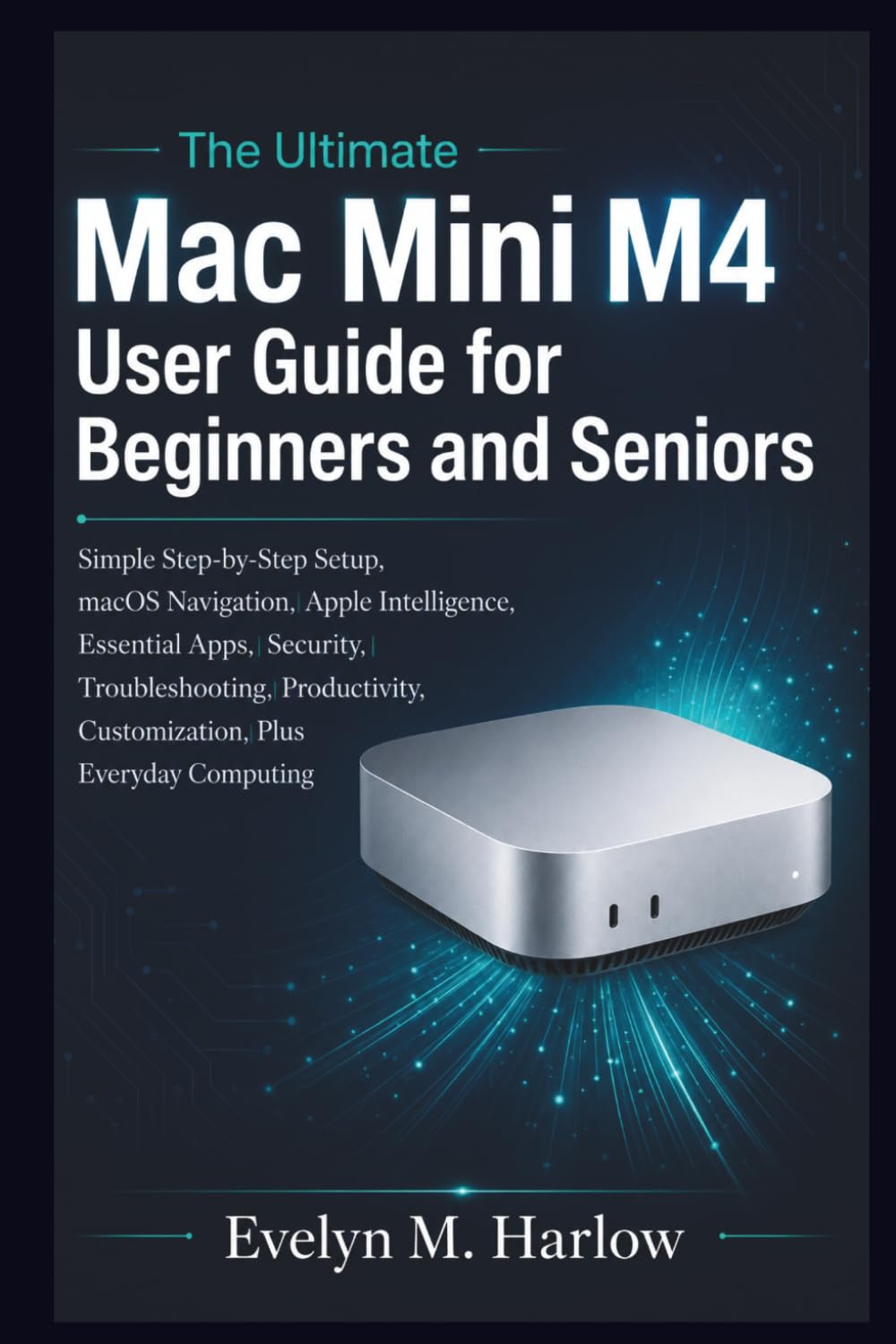 capítulo por capítulo baixar The Ultimate Mac Mini M4 User Guide for Beginners and Seniors: Simple Step-by-Step Setup, macOS Navigation, Apple Intelligence, Essential Apps, Security, Troubleshooting, Productivity,