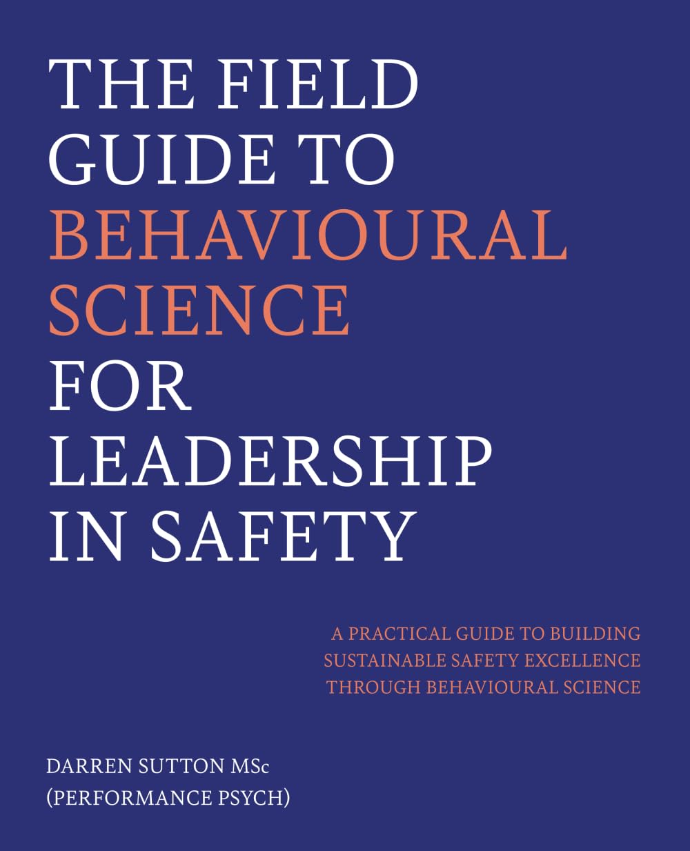 The Field Guide to Behavioural Science for Leadership in Safety: The Practical Guide for Safety Professionals, Managers, and Leaders Ready to Transform Their Organisation baixar livro de graça