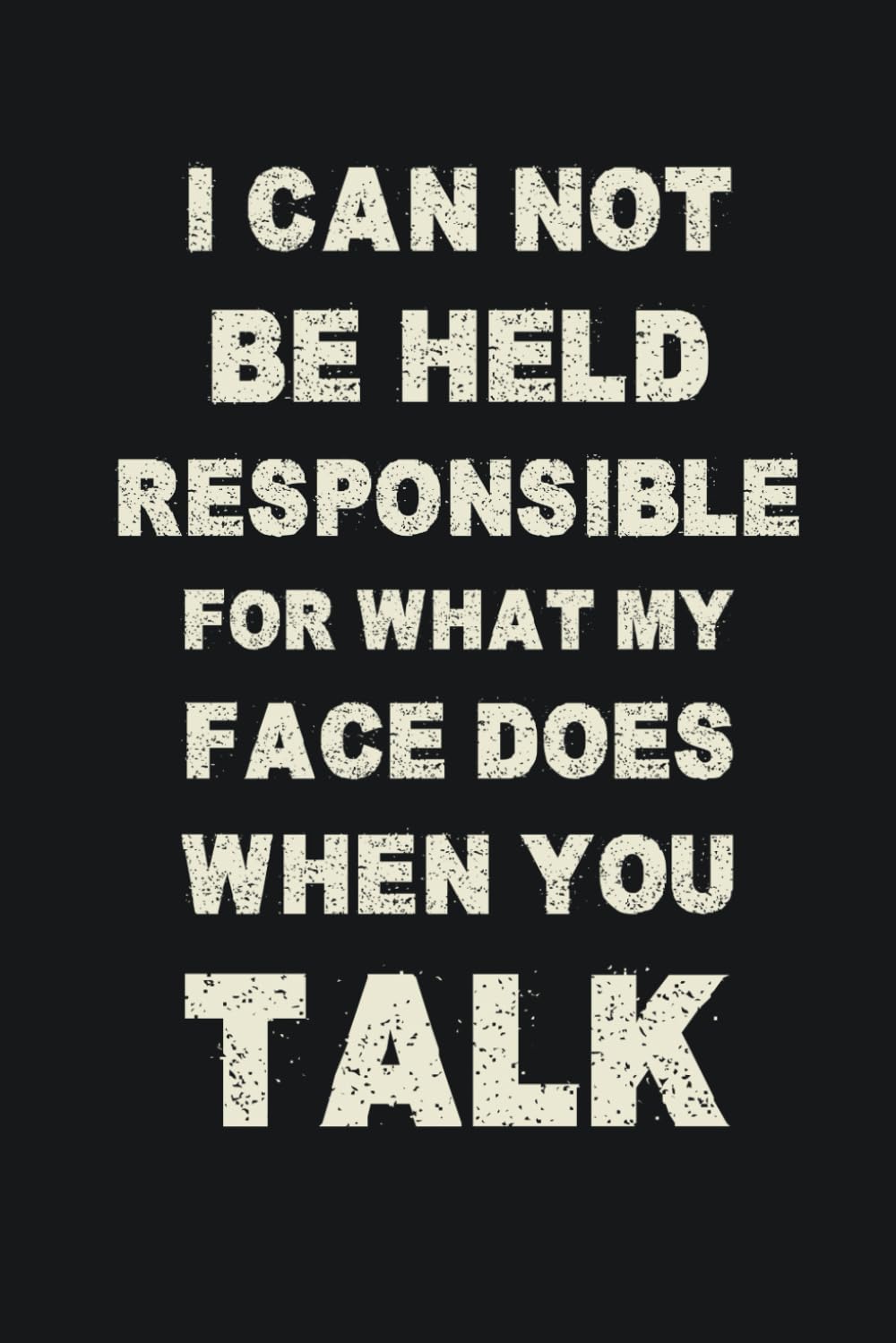 ler totalmente I Can Not be Held Responsible for what my Face Does when you Talk:: Blank 6"x9" Lined-Notebook, Funny Sarcastic Journal (Home Office Journal)