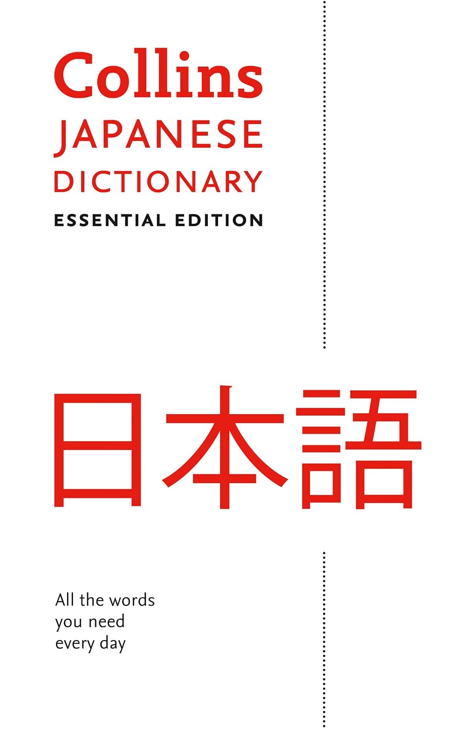 Collins Japanese Dictionary: Essential Edition: All the Words You Need, Every Day