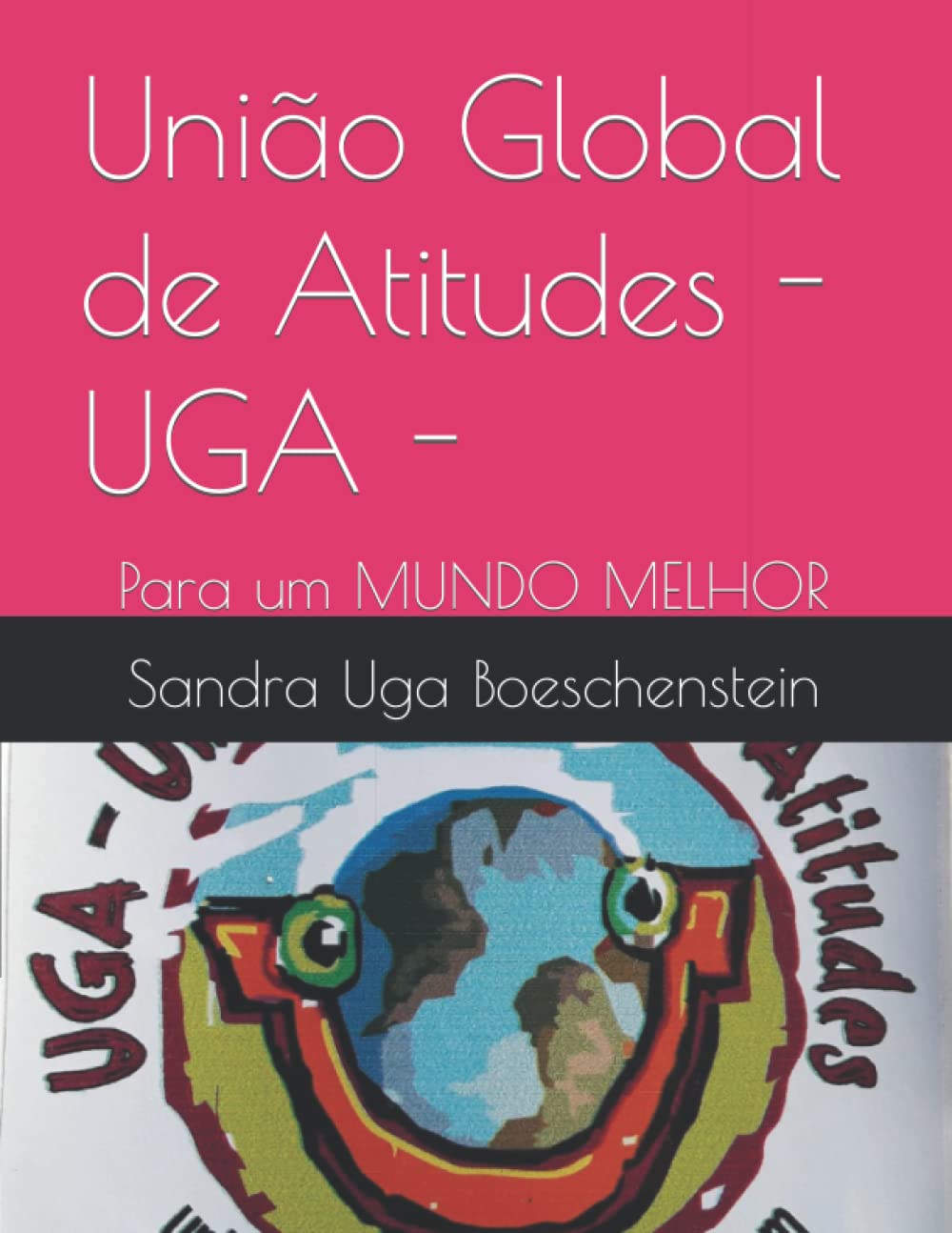 ler totalmente União Global de Atitudes - UGA -: Para um MUNDO MELHOR (Portuguese Edition)