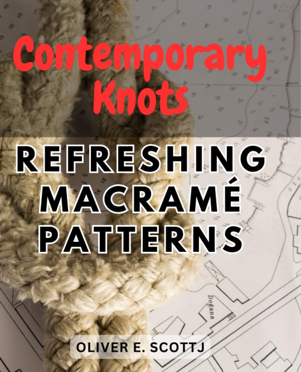 Contemporary Knots: Refreshing Macramé Patterns: Unlock the Beauty of Modern Macramé with Unique and Stylish Knotting Designs baixar livro de graça