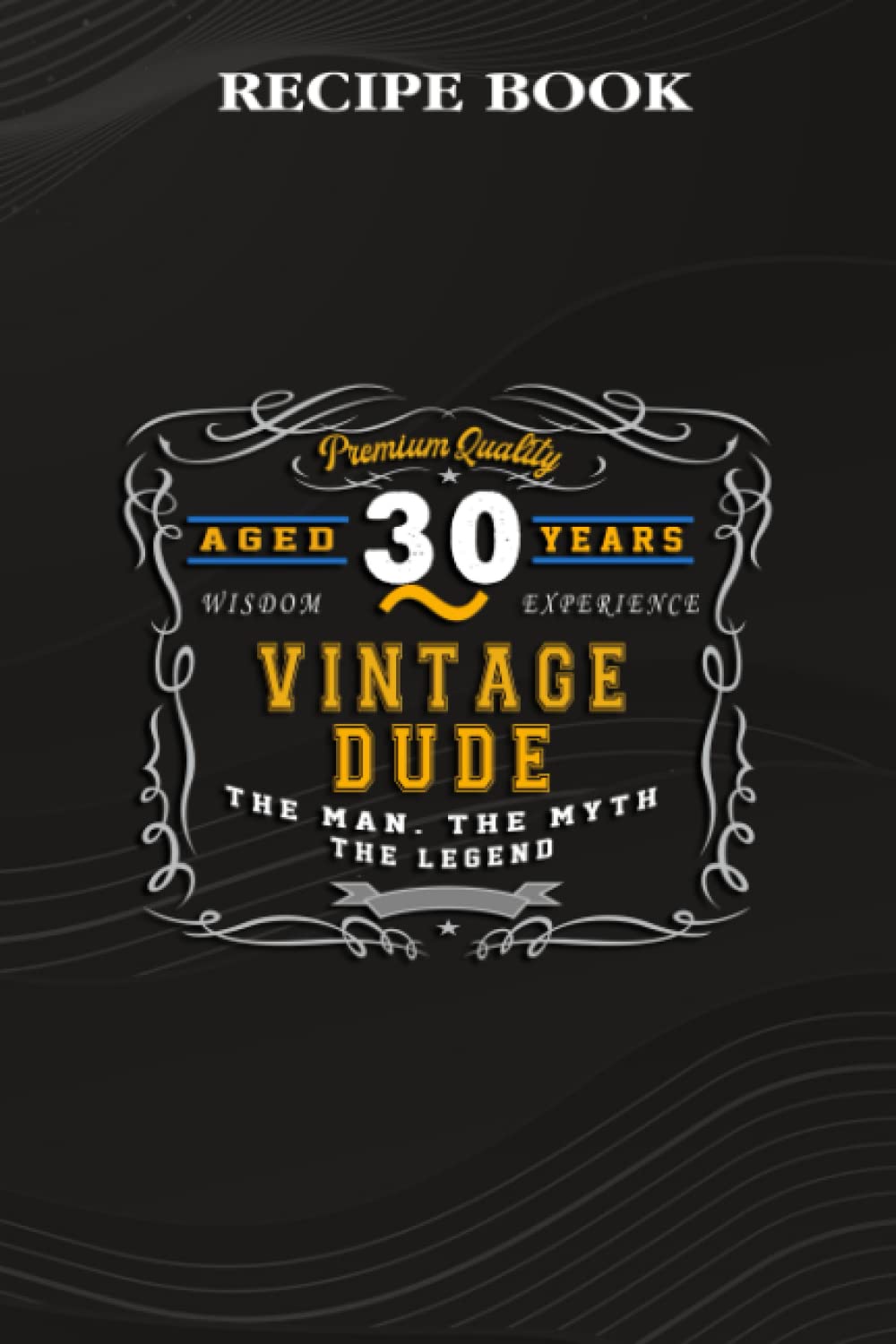 Recipe Book:Vintage Dude The Man Myth Legend 30 Yrs 30th Birthday: Gifts for Friends: A Beautiful & Modern Keepsake Recipe Notebook & Organizer to... Blank Recipe Book & Cookbook,Birthday Gifts baixar o livro de graça