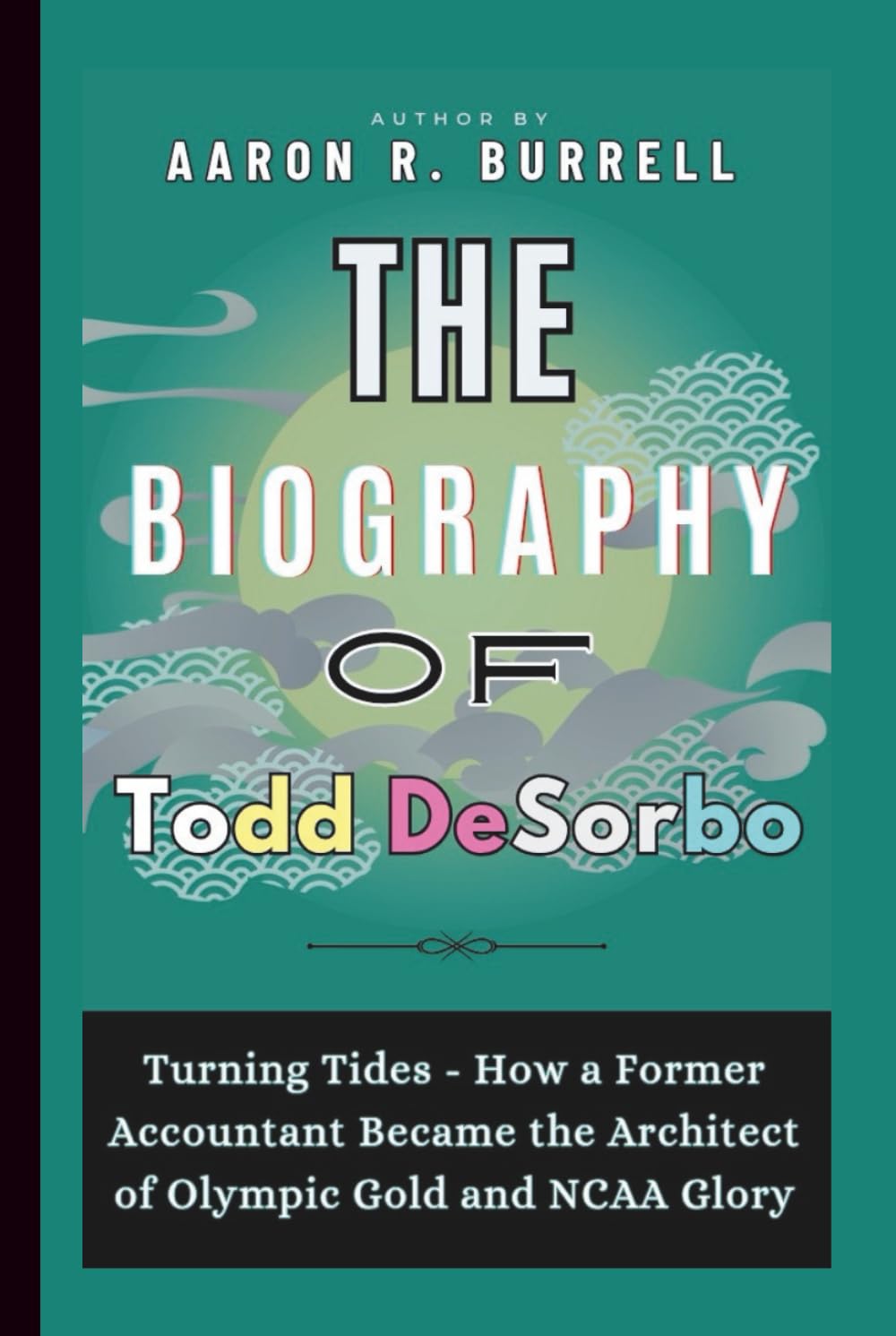 ler totalmente The Biography of Todd DeSorbo: Turning Tides - How a Former Accountant Became the Architect of Olympic Gold and NCAA Glory