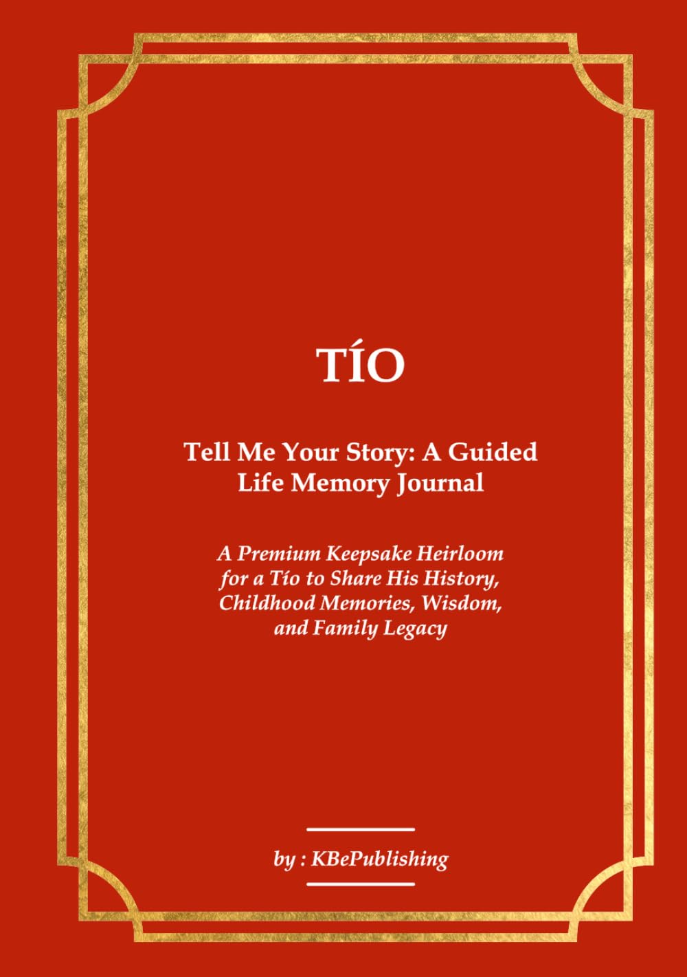 TÍO Tell Me Your Story: A Guided Life Memory Journal: A Premium Keepsake Heirloom for a Tío to Share His History, Childhood Memories, Wisdom, and Family Legacy baixar livro de graça