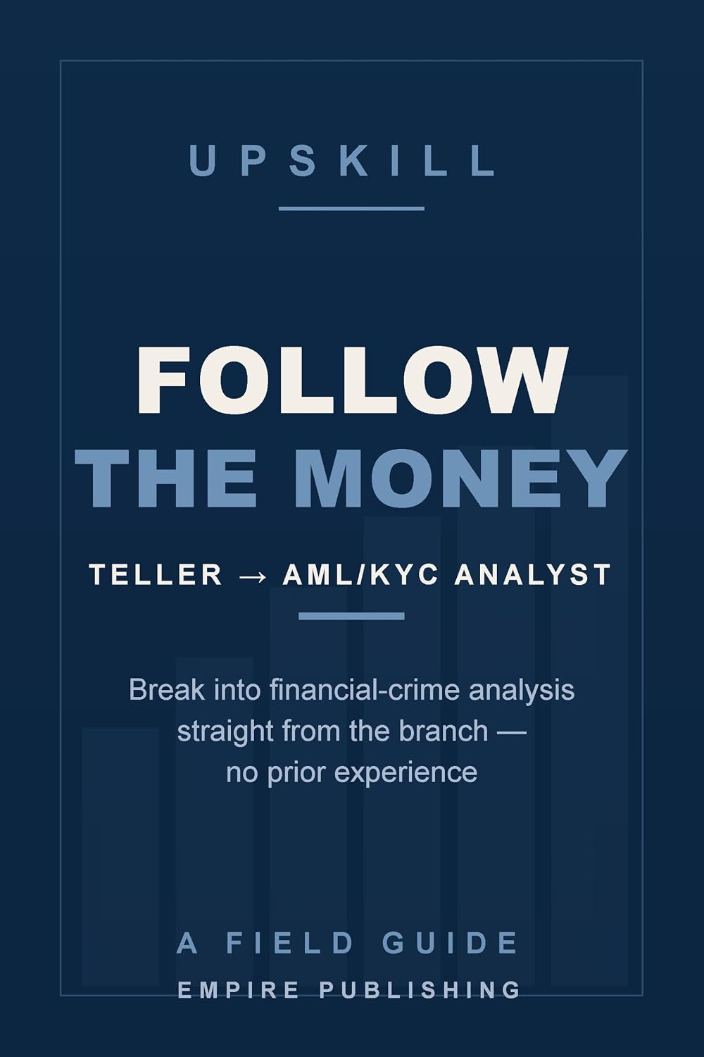 Follow the Money: Break Into AML and KYC Financial-Crime Analysis Straight From the Bank Branch — No Prior Experience (A Field Guide) (English Edition) baixar o livro de graça