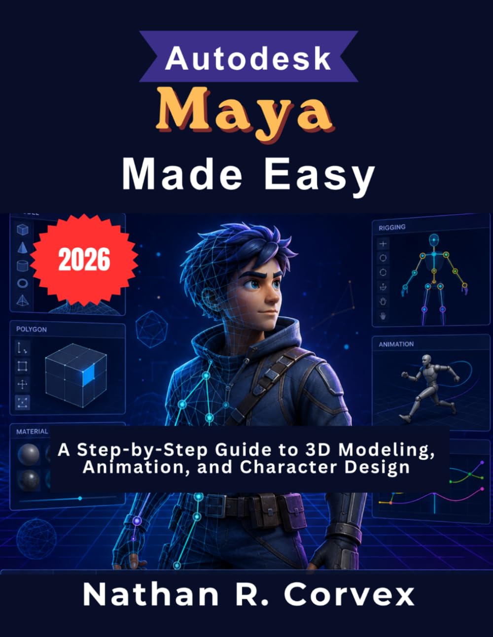 Autodesk Maya Made Easy: A Step-by-Step Guide to 3D Modeling, Animation, and Character Design