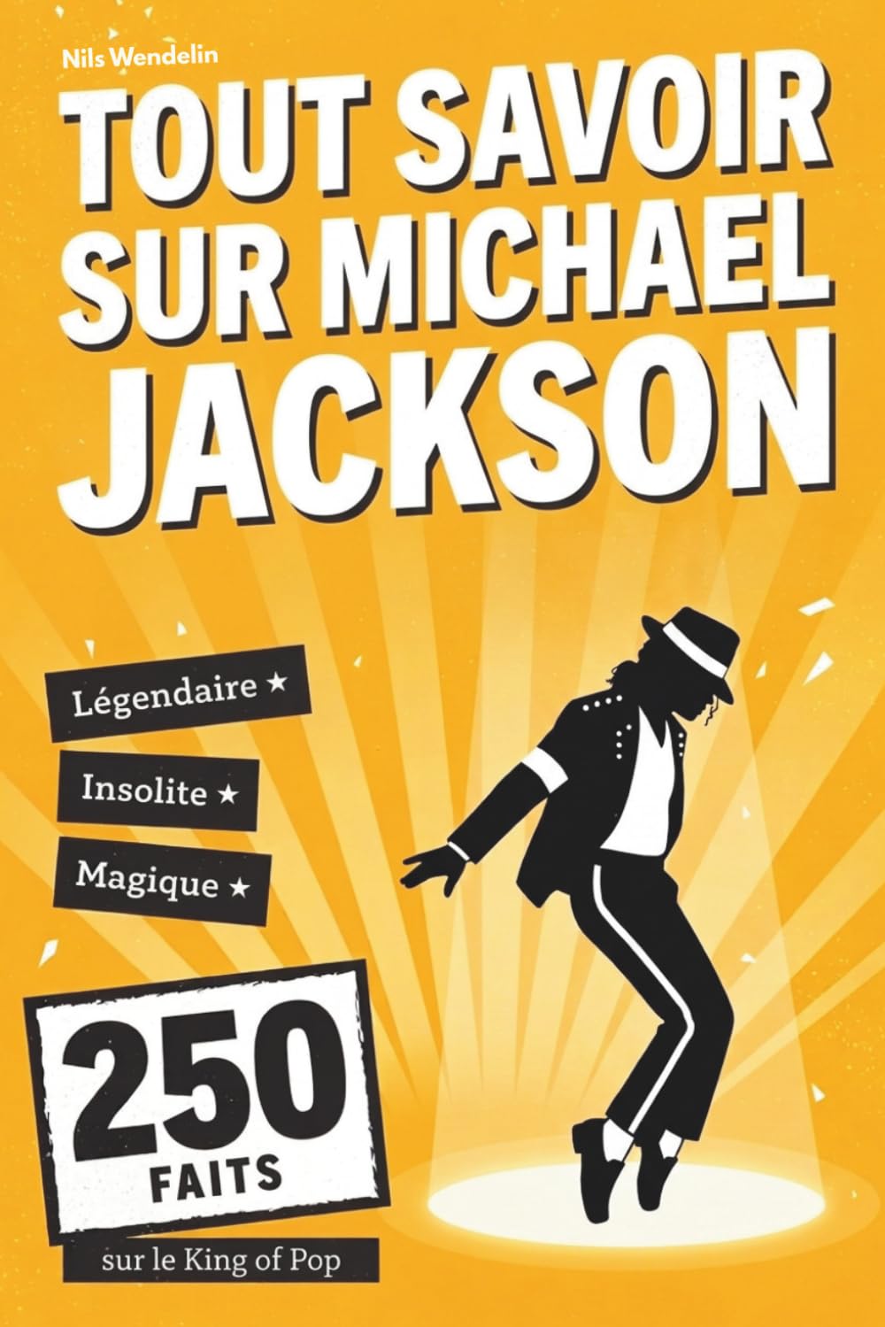 Tout savoir sur Michael Jackson: Le livre avec 250 faits insolites, magiques et légendaires sur le King of Pop — Avec quiz pour fans et devinettes sur ses chansons (French Edition)