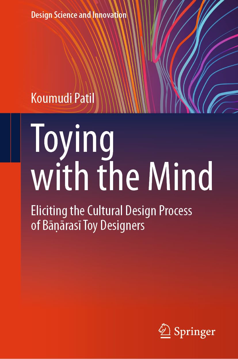 ler totalmente Toying with the Mind: Eliciting the Cultural Design Process of Bāṇārasī Toy Designers (Design Science and Innovation) (English Edition)