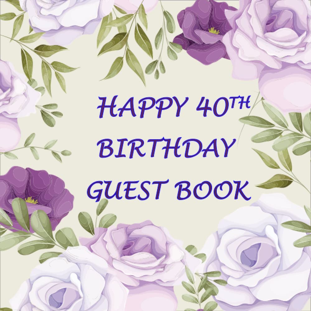 ler totalmente Happy 40th Birthday Guest Book: Birthday Party Guest Book for Friends and Family to Write and Sign In (Name, Address, Best Wishes or Birthday Message)