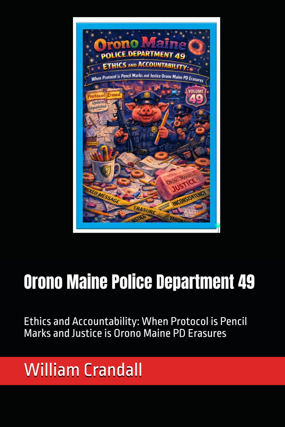 Orono Maine Police Department 49: Ethics and Accountability: When Protocol is Pencil Marks and Justice is Orono Maine PD Erasures baixar o livro de graça
