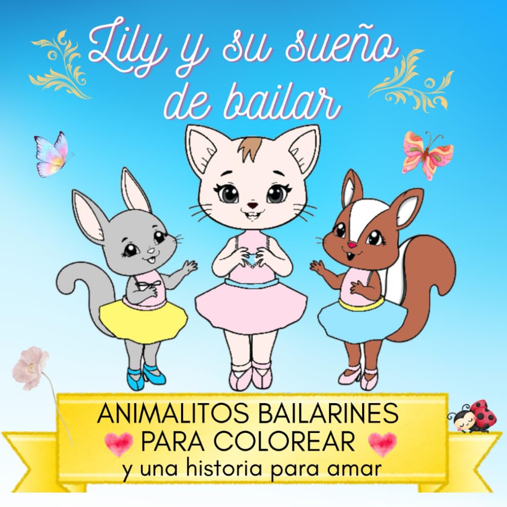 ler totalmente Lily y su sueño de bailar. Animalitos bailarines para colorear y una historia para amar: Libro para Colorear Bailarinas; 40 Animales Bailarinas para... infantiles en español) (Spanish Edition)
