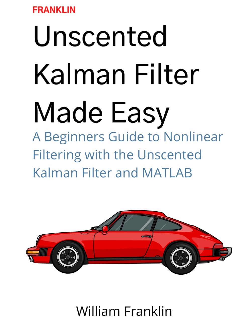 ler totalmente Unscented Kalman Filter Made Easy: A Beginners Guide to Nonlinear Filtering with the Unscented Kalman Filter and MATLAB
