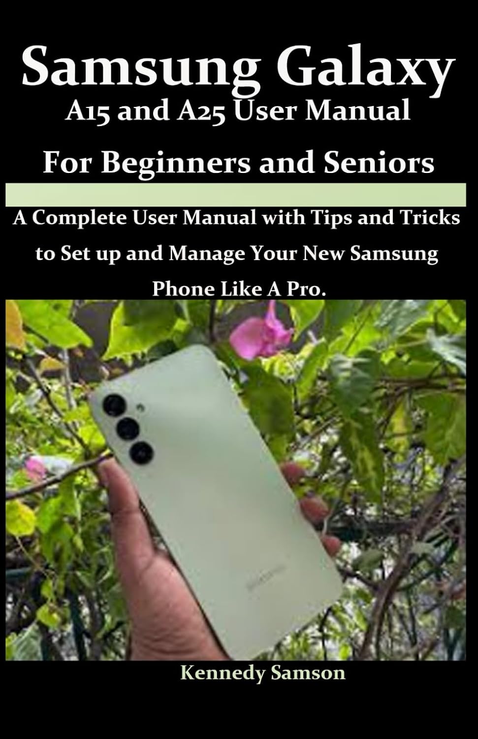 ler totalmente Samsung Galaxy A15 and A25 User Manual for Beginners and Seniors: A Comprehensive User Manual with Tips and Tricks on How to Effectively Setup and Use Device like an expert.