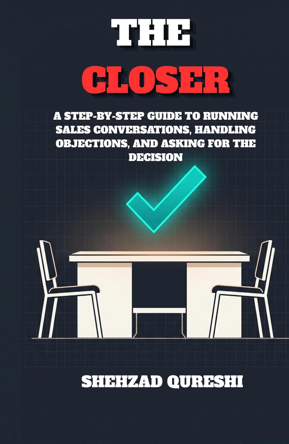 The Closer: A Step-by-Step Guide to Running Sales Conversations, Handling Objections, and Asking for the Decision (Business Accelerator) baixar o livro de graça