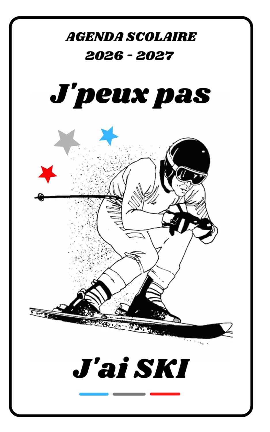 AGENDA SCOLAIRE 2026 2027 – J’PEUX PAS J’AI SKI: Calendrier journalier 2026 2027 | 1 jour par page | planificateur pour élève, élémentaire, collégien,... étudiant | Couverture Sport (French Edition) baixar livro de graça