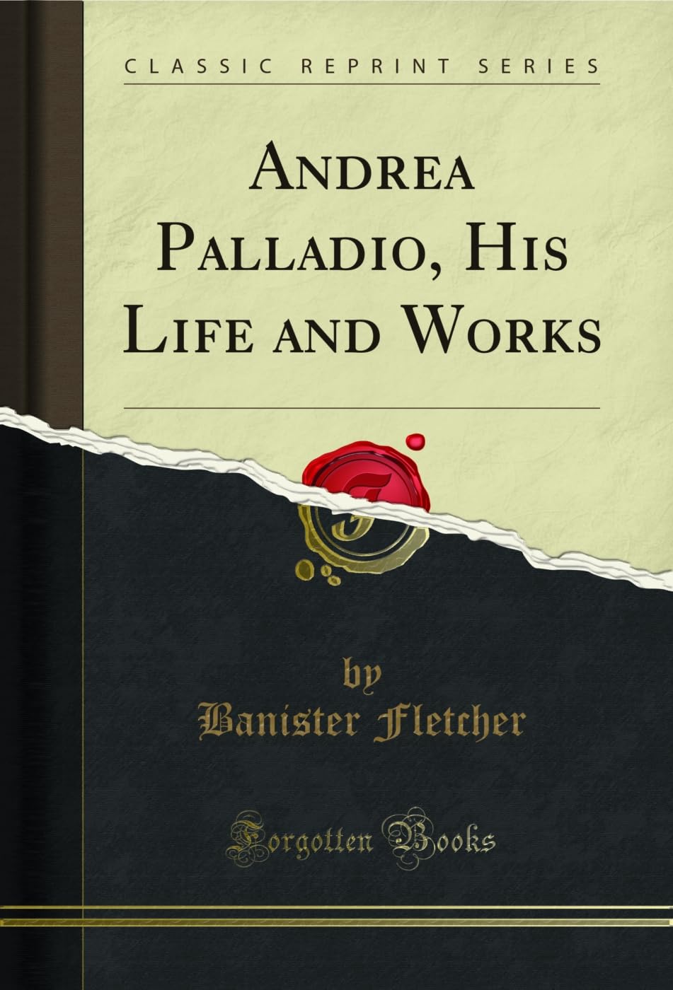 Andrea Palladio, His Life and Works (Classic Reprint) (English Edition)