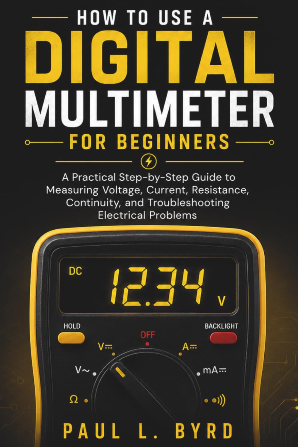 ler totalmente How To Use A Digital Multimeter For Beginners: A Practical Step-by-Step Guide to Measuring Voltage, Current, Resistance, Continuity, and Troubleshooting Electrical Problems