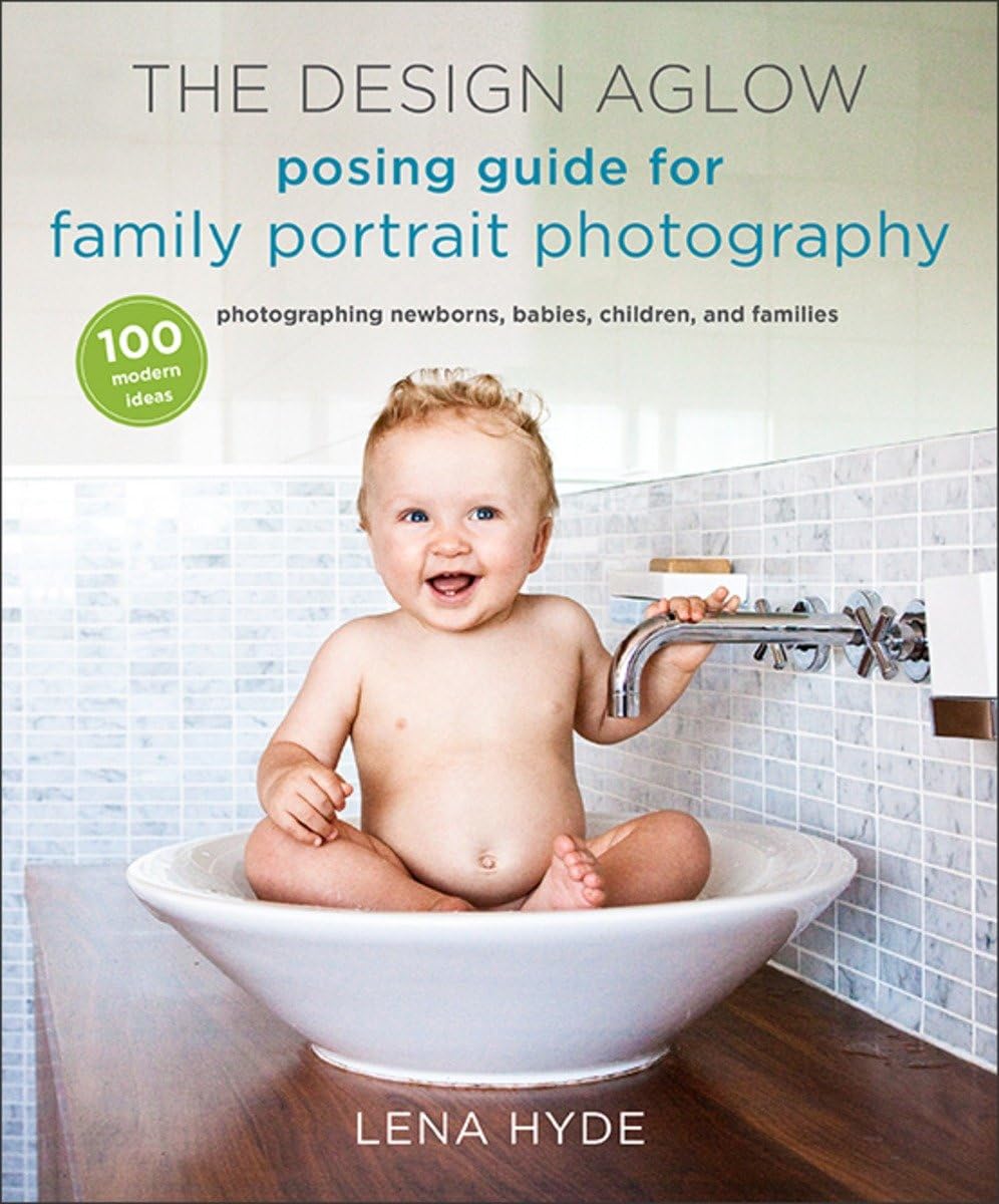 capítulo por capítulo baixar The Design Aglow Posing Guide for Family Portrait Photography: 100 Modern Ideas for Photographing Newborns, Babies, Children, and Families