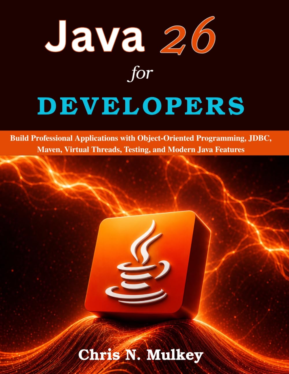 capítulo por capítulo baixar Java 26 for Developers: Build Professional Applications with Object-Oriented Programming, JDBC, Maven, Virtual Threads, Testing, and Modern Java Features