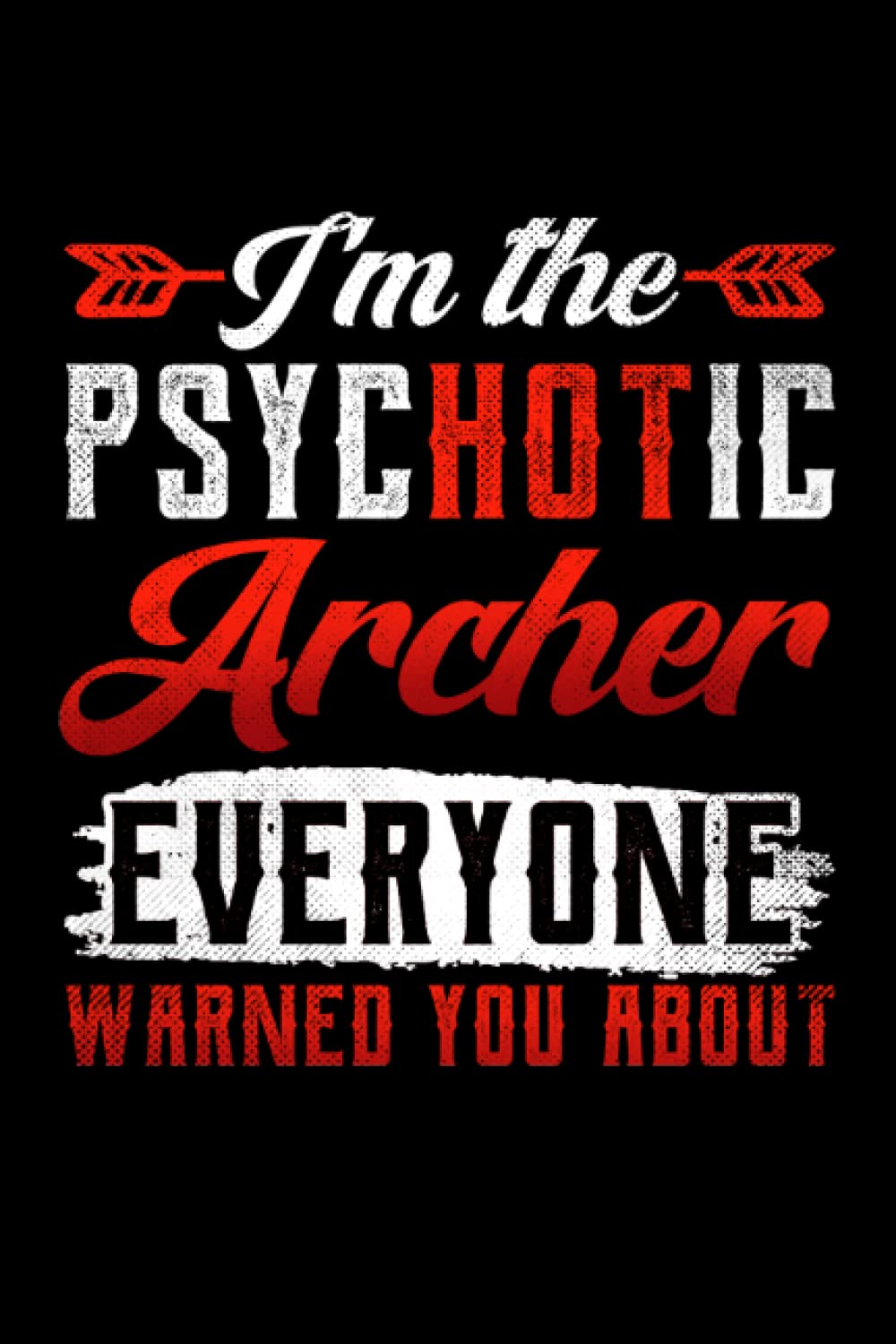 Im the psychotic archer: Dot Grid Jounal ToDo Exercise Book or Diary 6" x 9" (15.24 x 22.86 cm) 120 pages baixar o livro de graça