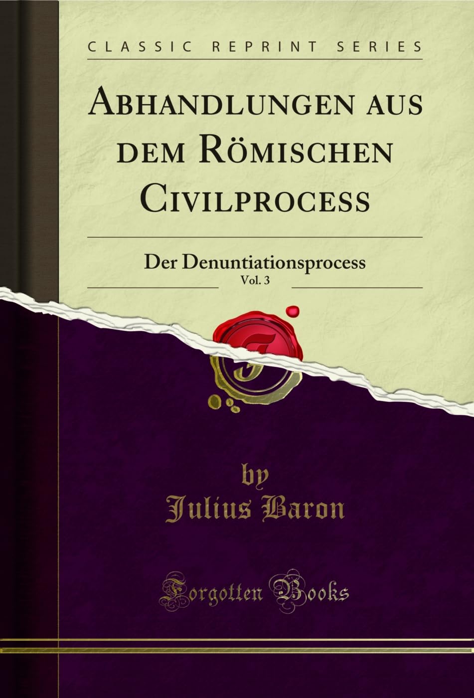 Abhandlungen aus dem Römischen Civilprocess, Vol. 3: Der Denuntiationsprocess (Classic Reprint) (German Edition) baixar o livro de graça