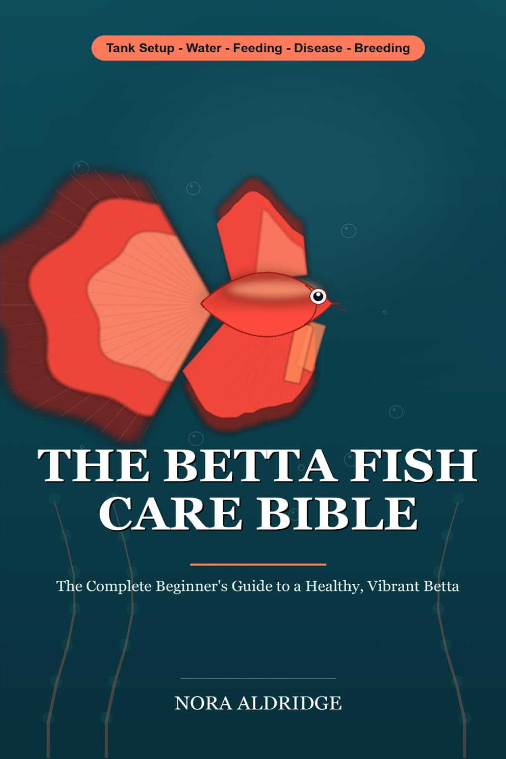 The Betta Fish Care Bible: The Complete Beginner Guide to a Healthy, Vibrant Betta - Tank Setup, Cycling, Water Care, Feeding, Disease Treatment, Tankmates & Breeding baixar o livro de graça