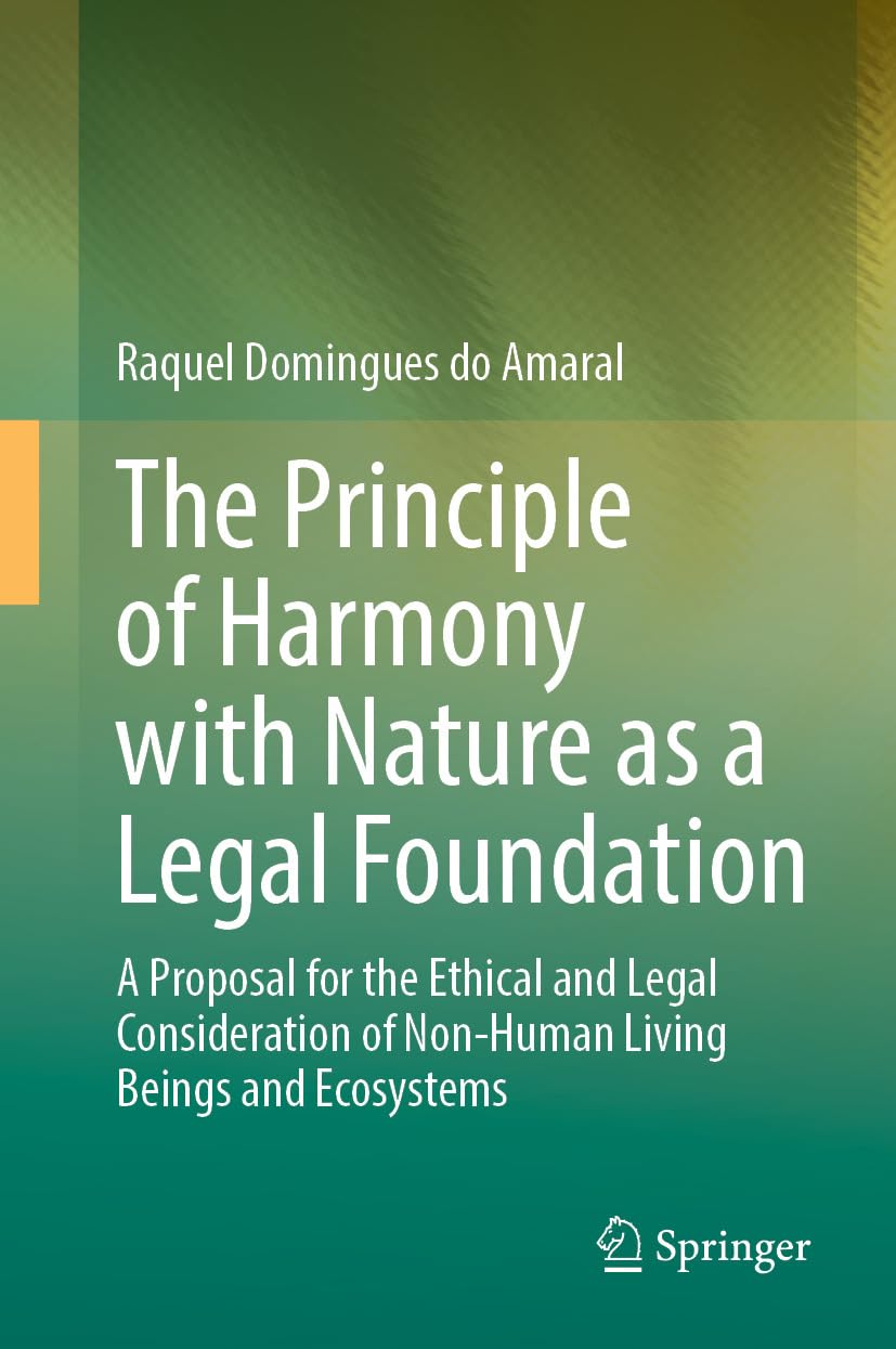 The Principle of Harmony with Nature as a Legal Foundation: A Proposal for the Ethical and Legal Consideration of Non-Human Living Beings and Ecosystems (English Edition) baixar o livro de graça