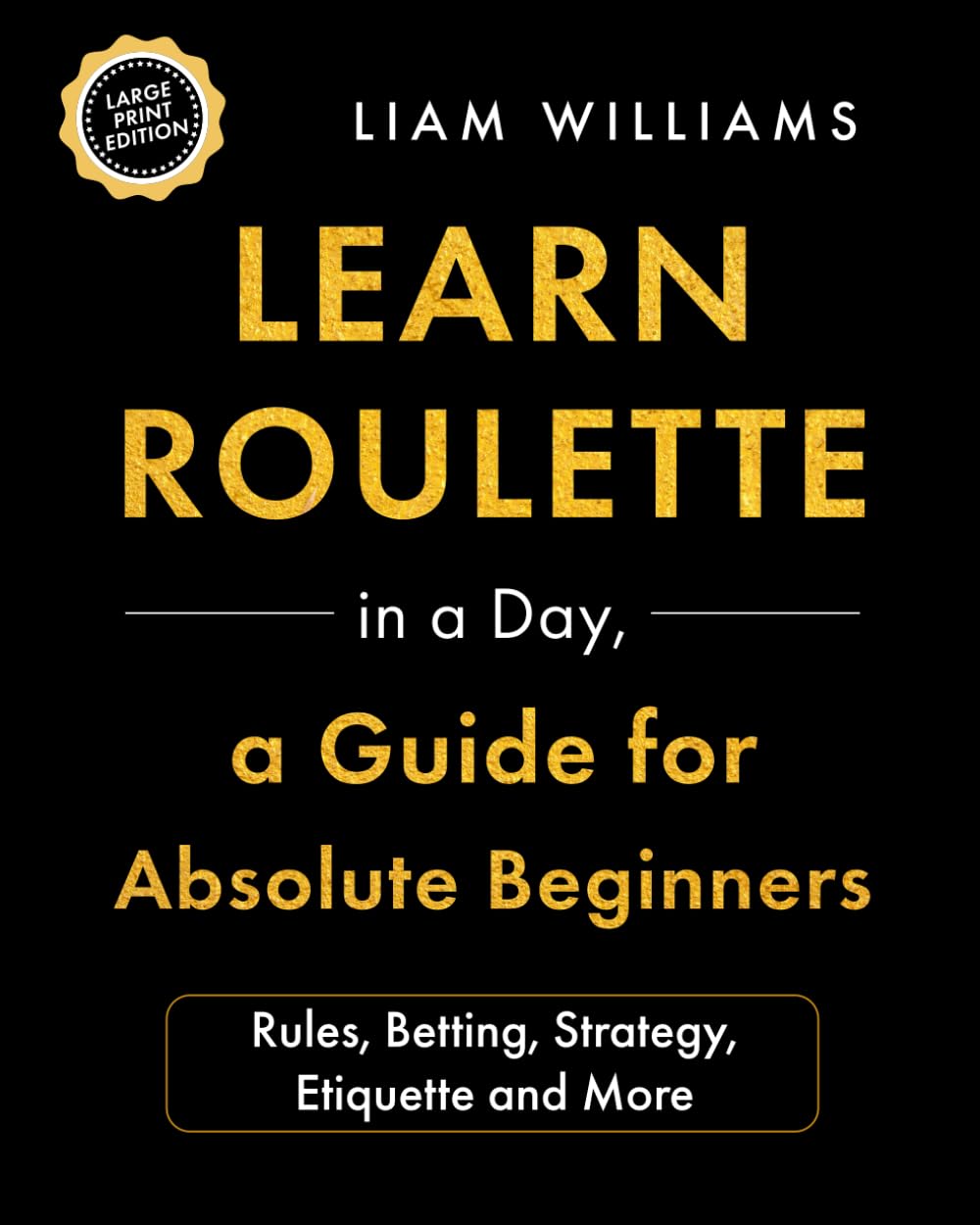 Learn Roulette in a Day, a Guide for Absolute Beginners: Rules, Betting, Strategy, Etiquette and More, Large Print Edition: 4 baixar livro de graça