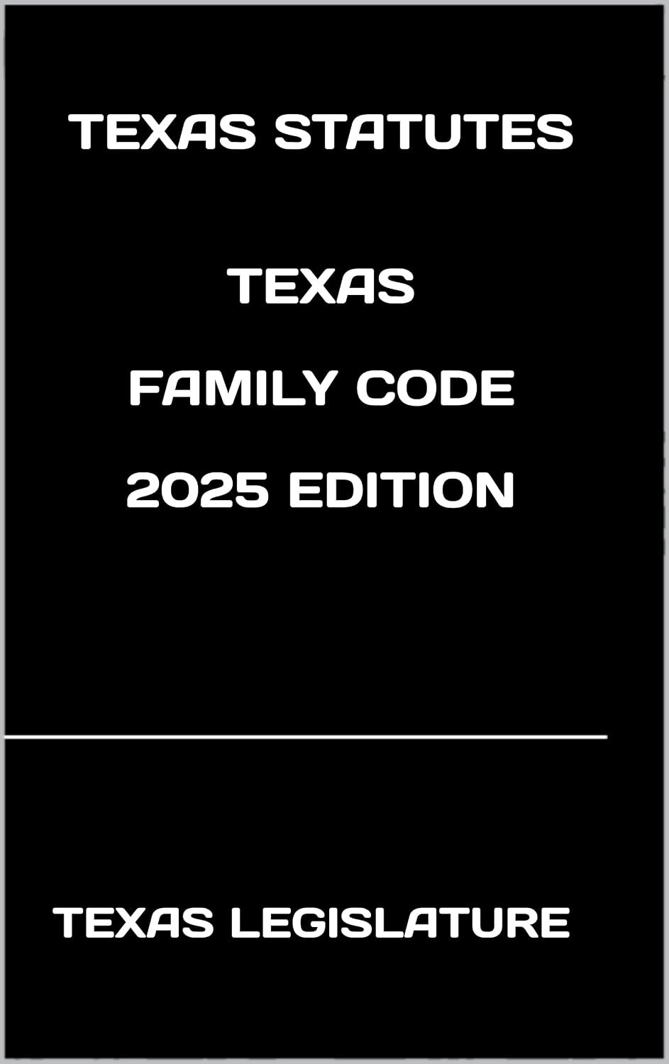 TEXAS STATUTES TEXAS FAMILY CODE 2025 EDITION (English Edition)
