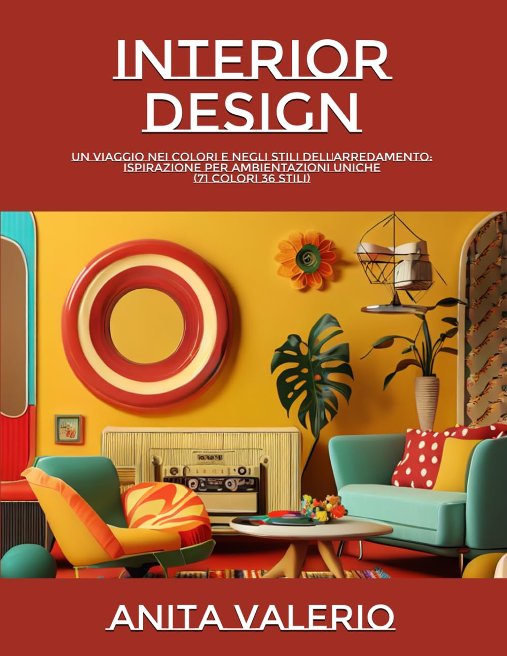 capítulo por capítulo baixar INTERIOR DESIGN: UN VIAGGIO NEI COLORI E NEGLI STILI DELL'ARREDAMENTO: ISPIRAZIONE PER AMBIENTAZIONI UNICHE (71 colori 36 stili) (Italian Edition)