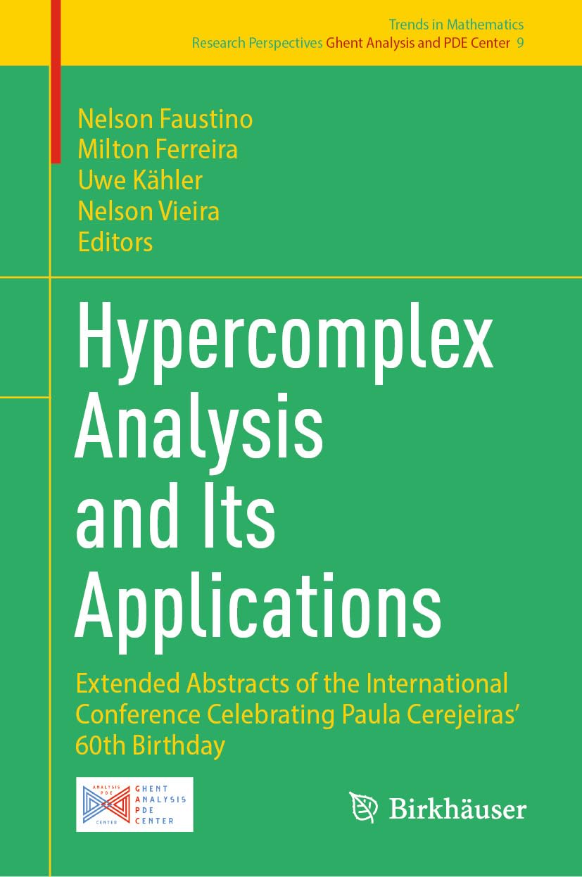 Hypercomplex Analysis and Its Applications: Extended Abstracts of the International Conference Celebrating Paula Cerejeiras’ 60th Birthday (Trends in Mathematics Book 9) (English Edition)