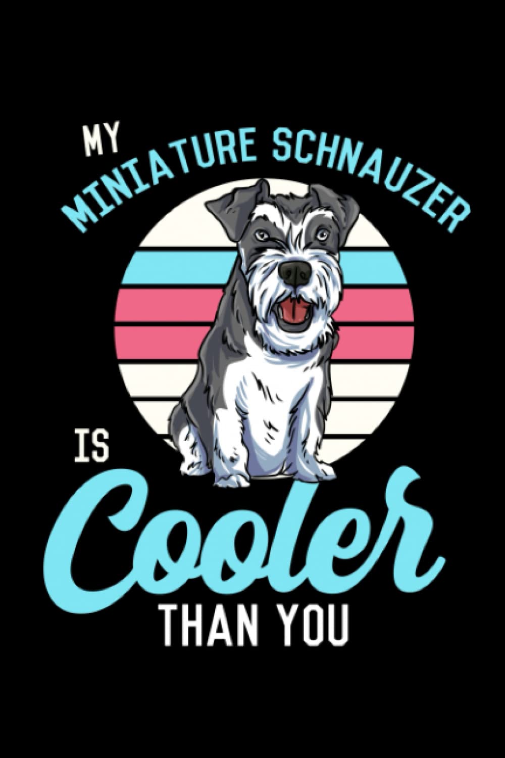 ler totalmente My Miniature Schnauzer Is Cooler Than You: Proud Miniature Schnauzer Owner Gift - 6" x 9" Notebook For Everyday Tasks