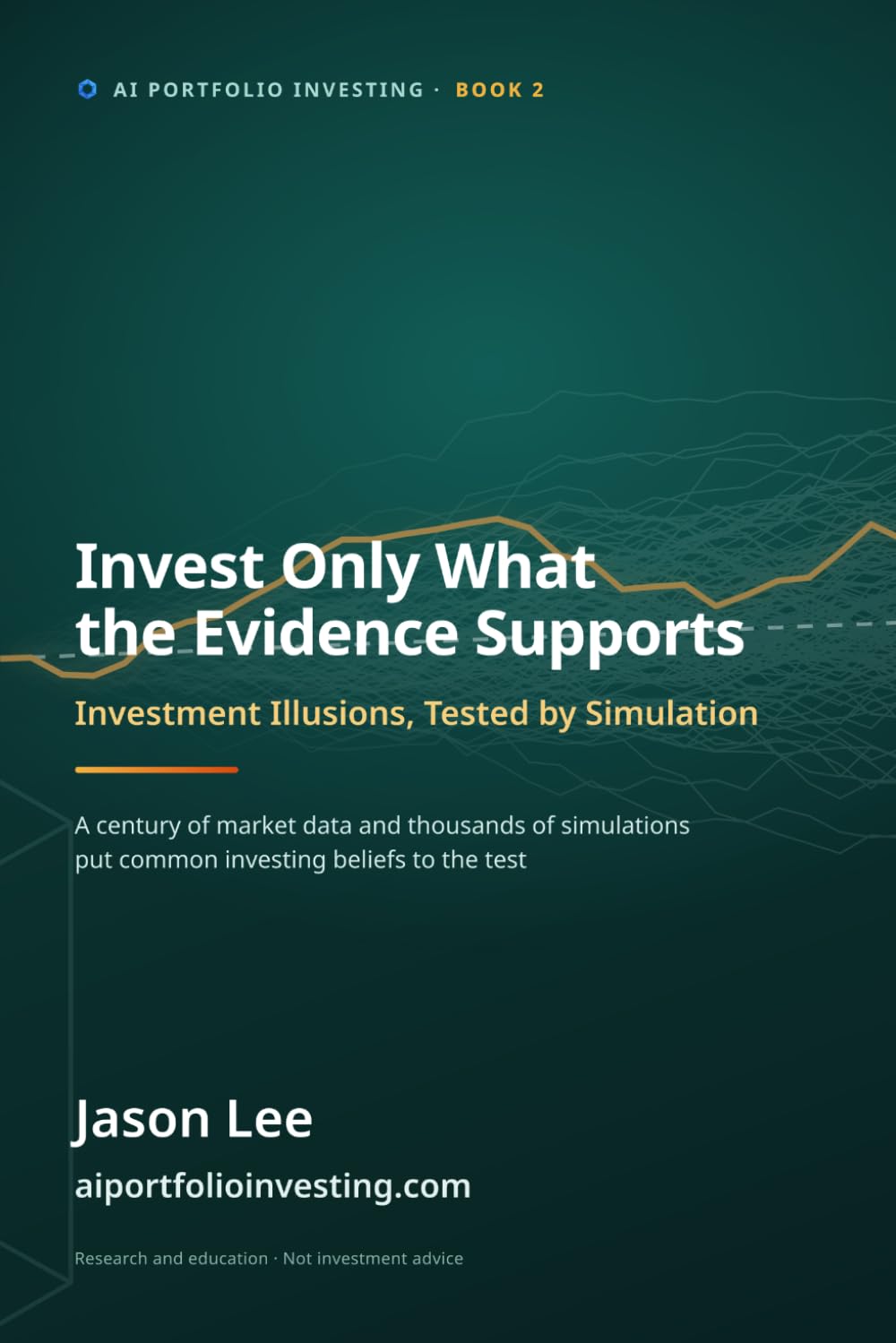 Invest Only What the Evidence Supports: Investment Illusions, Tested by Simulation (AI Portfolio Investing) baixar livro de graça