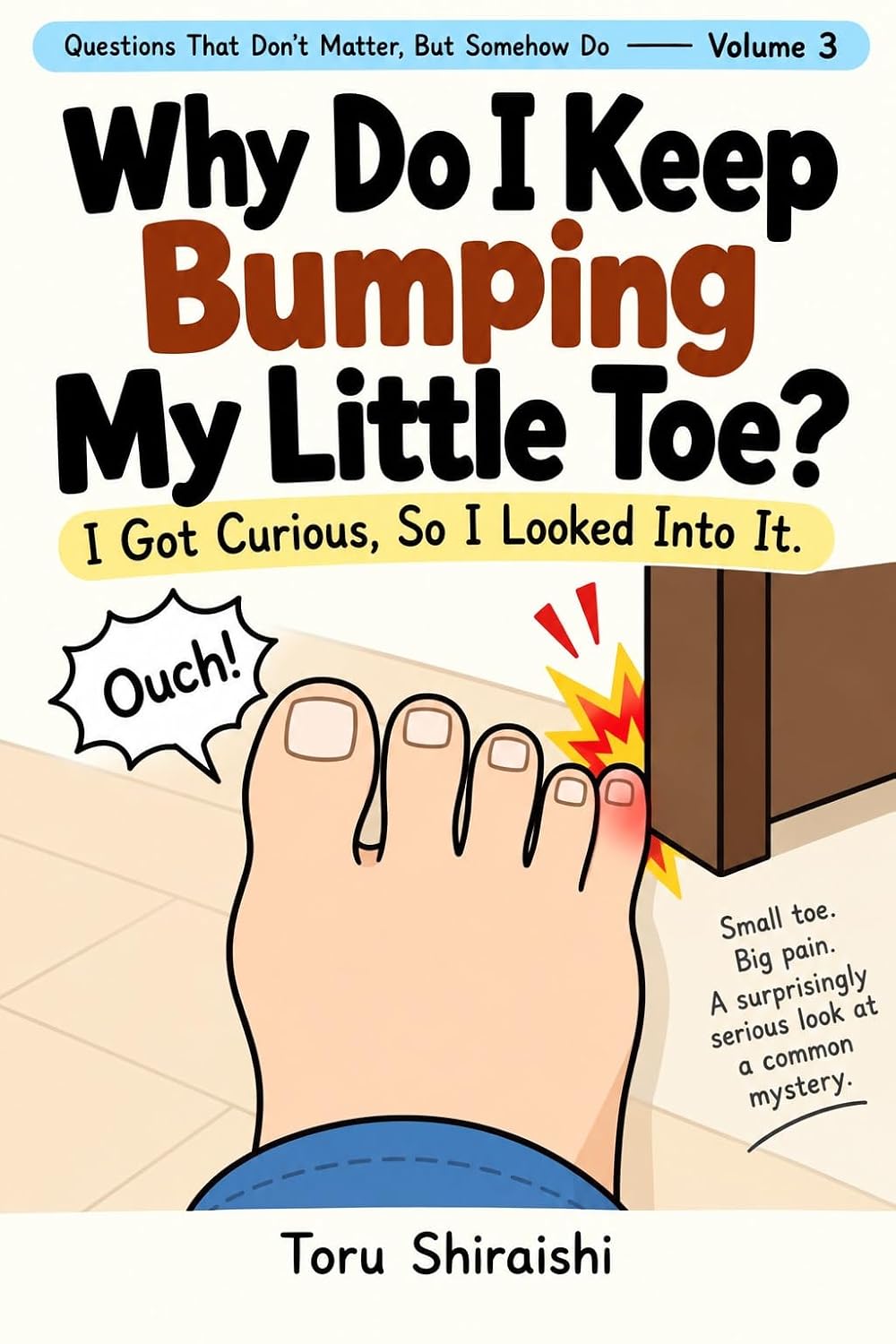 Why Do I Keep Bumping My Little Toe?: I Got Curious, So I Looked Into It. (Questions That Don't Matter, But Somehow Do Book 3) (English Edition) baixar o livro de graça