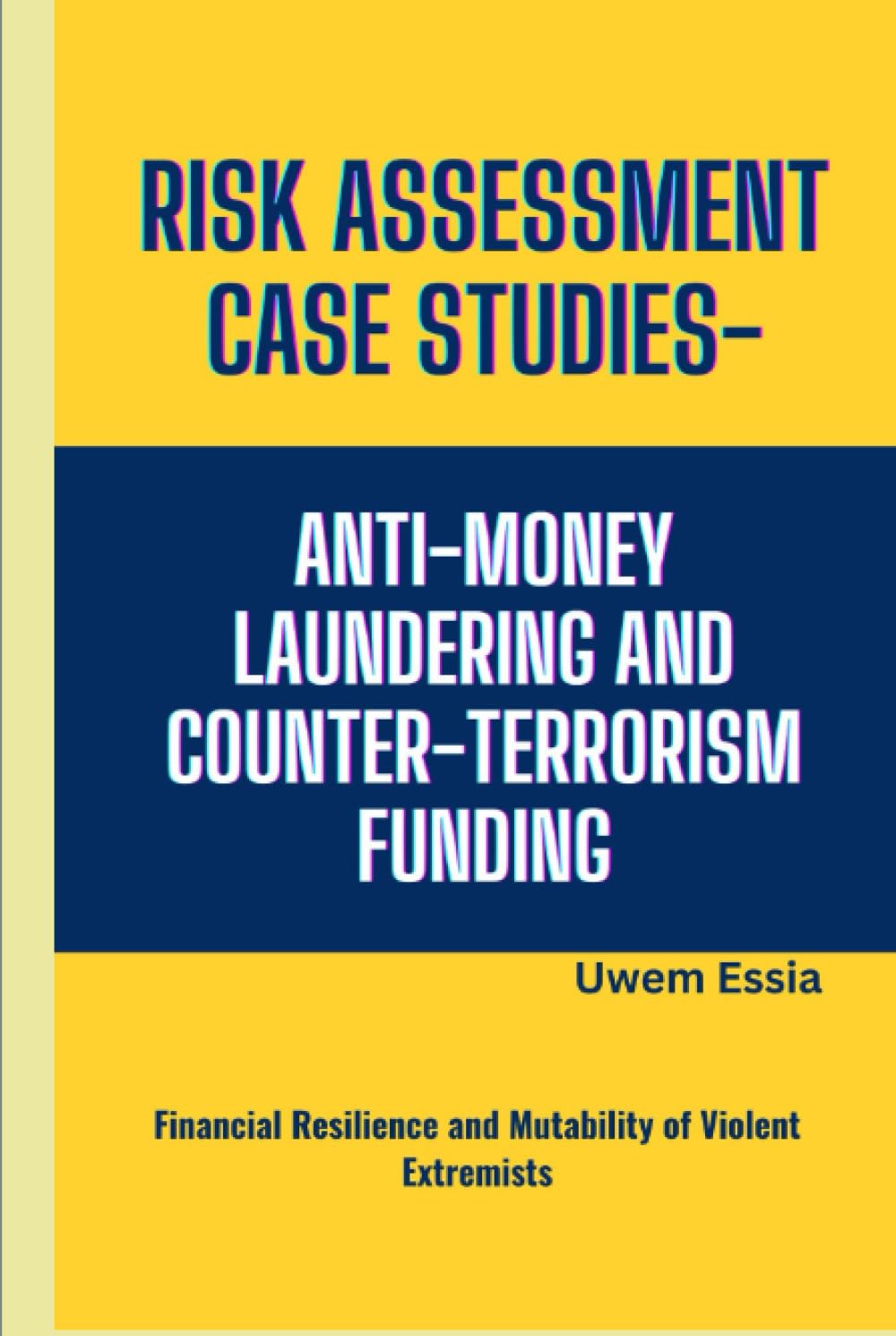 ler totalmente RISK ASSESSMENT CASE STUDIES – ANTI-MONEY LAUNDERING AND COUNTER-TERRORISM FUNDING: Financial Resilience and Mutability of Violent Extremists (Governance, Risk Management, and Compliance (GRC))