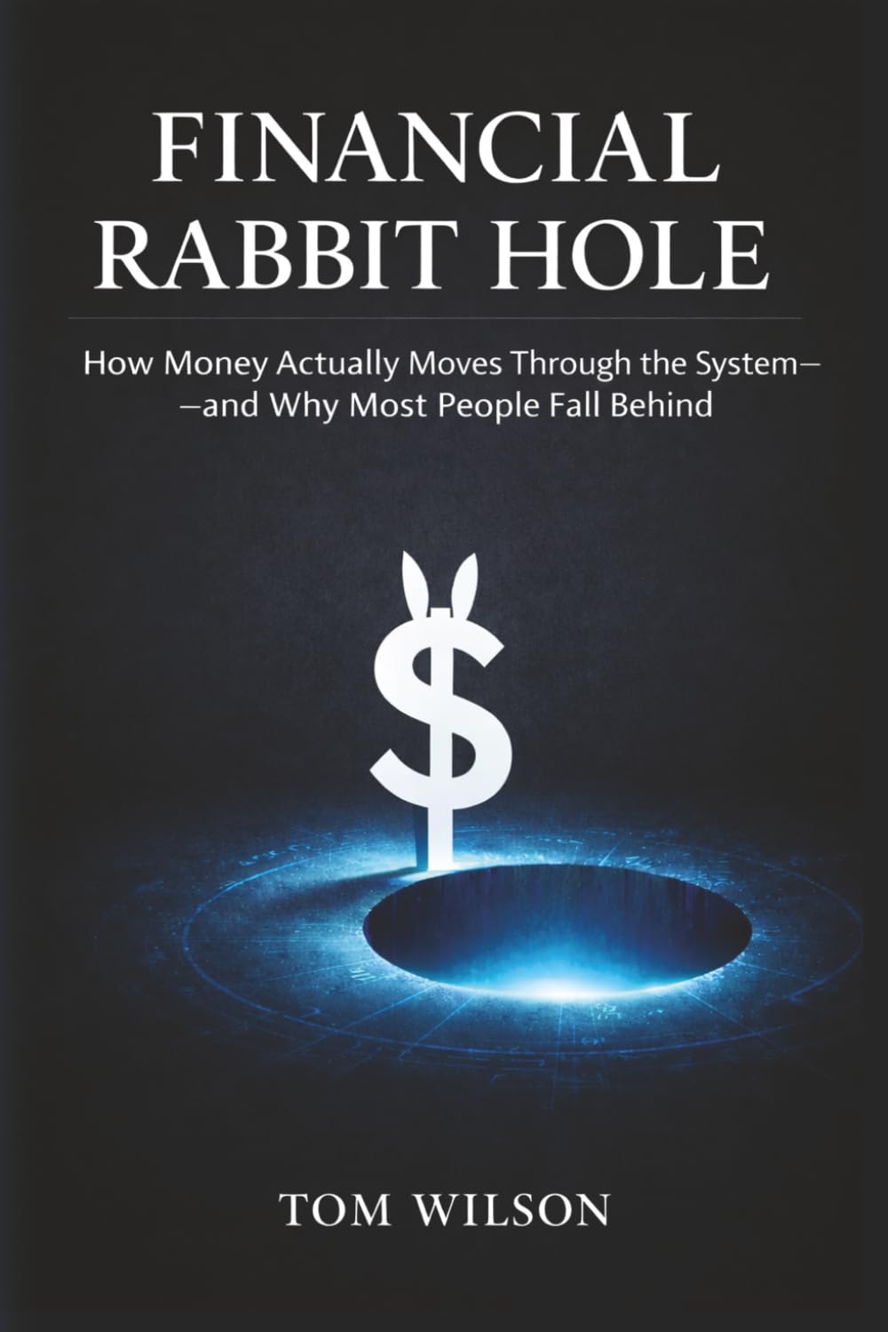 Financial Rabbit Hole: How Money Actually Moves Through the System—and Why Most People Fall Behind baixar o livro de graça