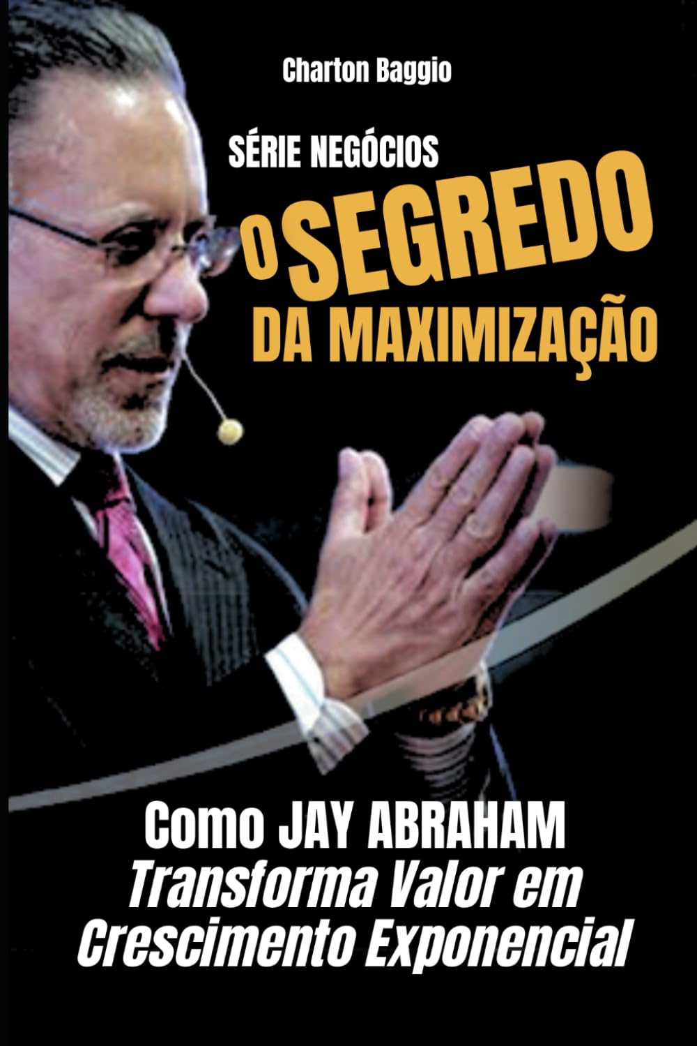 O Segredo da Maximização: Como Jay Abraham Transforma Valor em Crescimento Exponencial baixar livro de graça