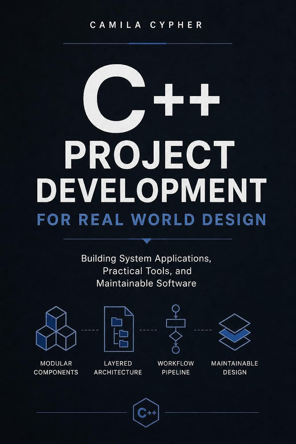 C++ Project Development For Real World Design: Building System Applications, Practical Tools, and Maintainable Software (C++ and Systems Programming Collection Series Book 1) (English Edition) baixar o livro de graça