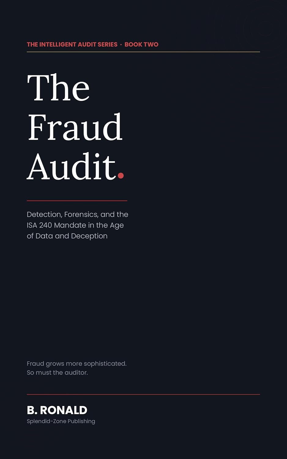 The Fraud Audit: Detection, Forensics, and the ISA 240 Mandate in the Age of Data and Deception (English Edition) baixar livro de graça