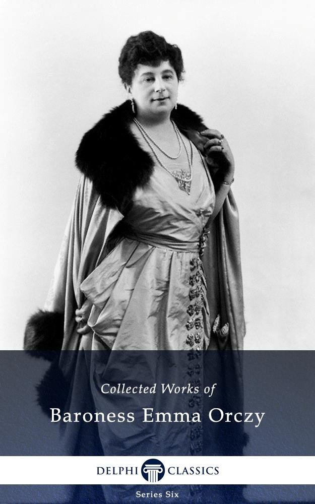 capítulo por capítulo baixar Delphi Collected Works of Baroness Emma Orczy (Illustrated) (Delphi Series Six Book 24) (English Edition)