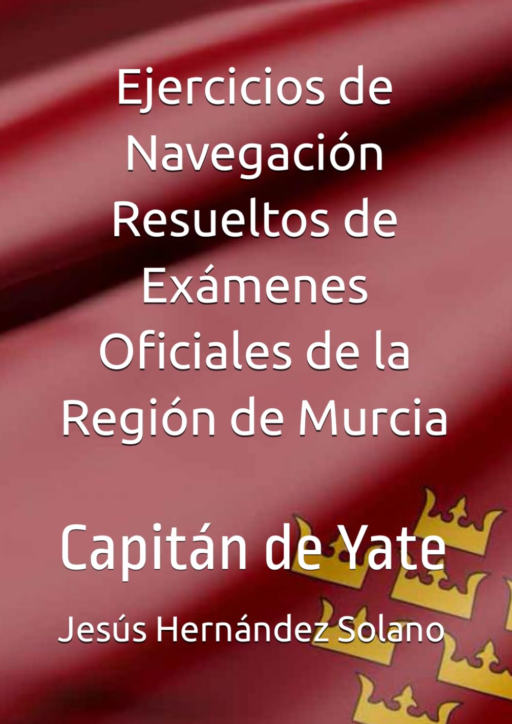 ler totalmente Ejercicios de Navegación Resueltos de Exámenes Oficiales de la Región de Murcia: Capitán de Yate (Spanish Edition)