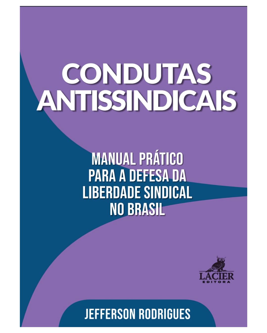 CONDUTAS ANTISSINDICAIS: MANUAL PRATICO PARA A DEFESA DA LIBERDADE SINDICAL NO BRASIL. baixar o livro de graça